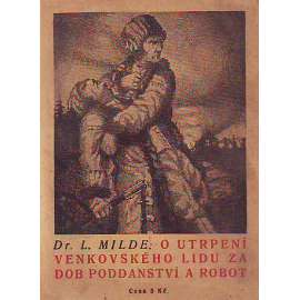 O utrpení venkovského lidu za dob poddanství a robot (poddanství, robota, venkov, sociální rozdíly; Volná Myšlenka)